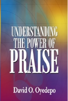 Understanding the Power of Praise - David Oyedepo.pdf